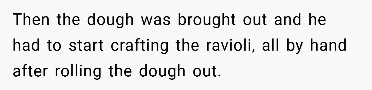 Then the dough was brought out and he had to start crafting the ravioli, all by hand after rolling the dough out.