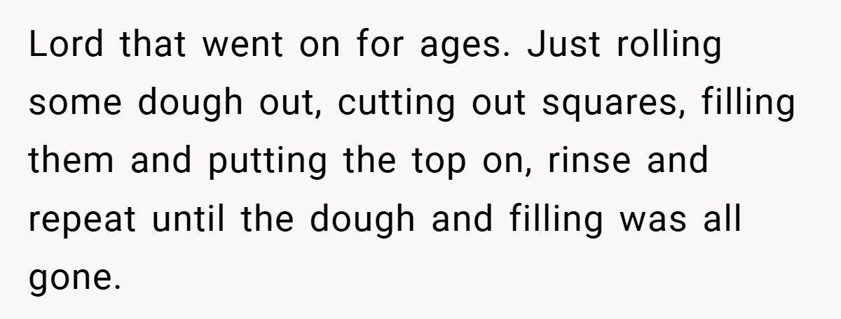Lord that went on for ages. Just rolling some dough out, cutting out squares, filling them and putting the top on, rinse and repeat until the dough and filling was...