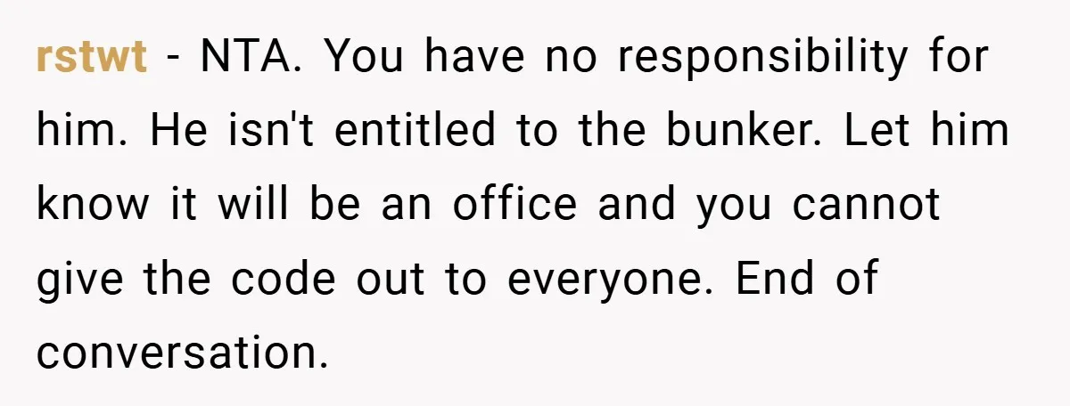 rstwt − NTA. You have no responsibility for him. He isn't entitled to the bunker. Let him know it will be an office and you cannot give the code out...