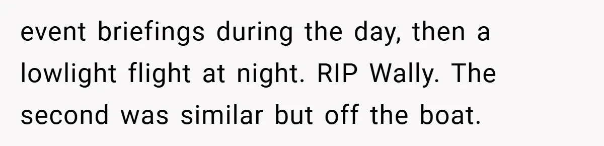 event briefings during the day, then a lowlight flight at night. RIP Wally. The second was similar but off the boat.