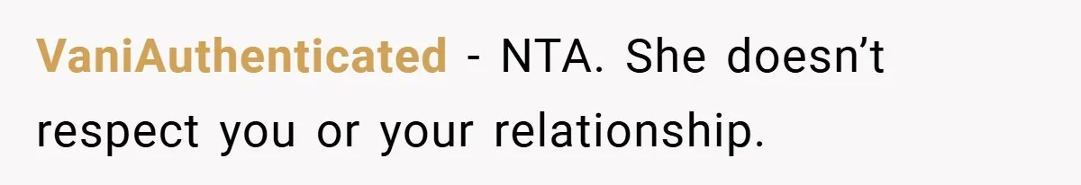 VaniAuthenticated − NTA. She doesn’t respect you or your relationship.