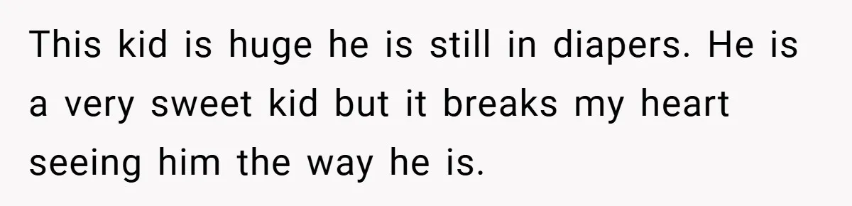 Aunt Considers Calling CPS on Her Sister After Seeing Her 4-Year-Old Nephew Weigh 100 Pounds This kid is huge he is still in diapers. He is a very sweet kid but it breaks my heart seeing him the way he is.