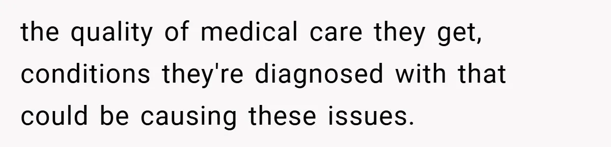 Aunt Considers Calling CPS on Her Sister After Seeing Her 4-Year-Old Nephew Weigh 100 Pounds the quality of medical care they get, conditions they're diagnosed with that could be causing these issues.