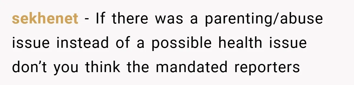 Aunt Considers Calling CPS on Her Sister After Seeing Her 4-Year-Old Nephew Weigh 100 Pounds sekhenet − If there was a parenting/abuse issue instead of a possible health issue don’t you think the mandated reporters