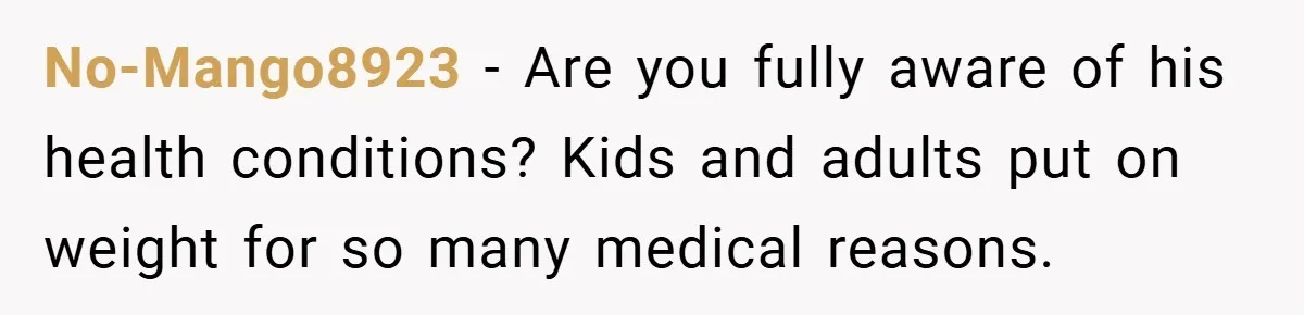 Aunt Considers Calling CPS on Her Sister After Seeing Her 4-Year-Old Nephew Weigh 100 Pounds No-Mango8923 − Are you fully aware of his health conditions? Kids and adults put on weight for so many medical reasons.
