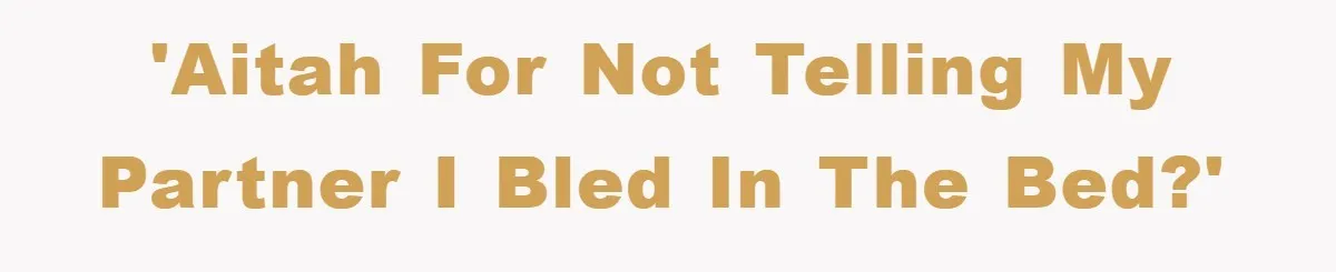 'AITAH For Not Telling My Partner I Bled in the Bed?'