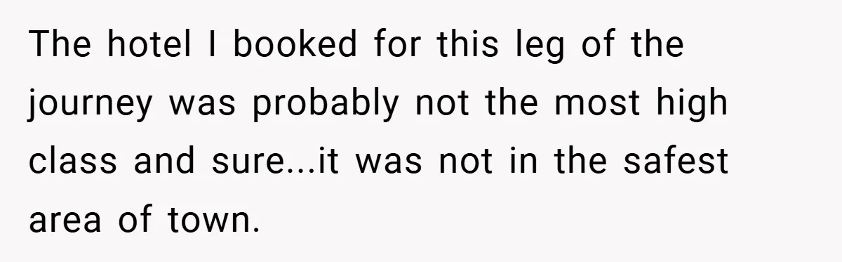The hotel I booked for this leg of the journey was probably not the most high class and sure...it was not in the safest area of town.