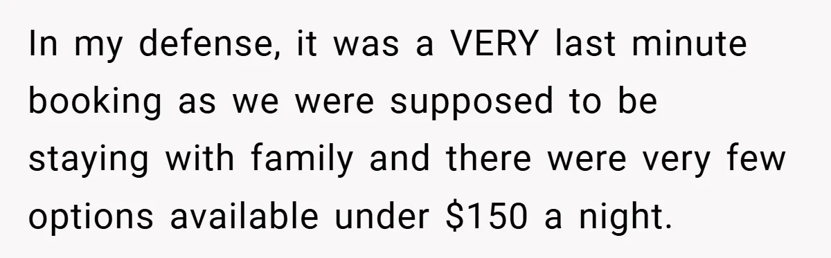 In my defense, it was a VERY last minute booking as we were supposed to be staying with family and there were very few options available under $150 a night.