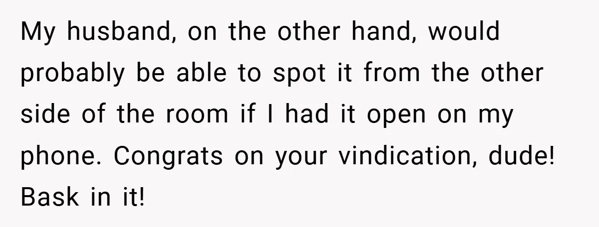 My husband, on the other hand, would probably be able to spot it from the other side of the room if I had it open on my phone. Congrats on...