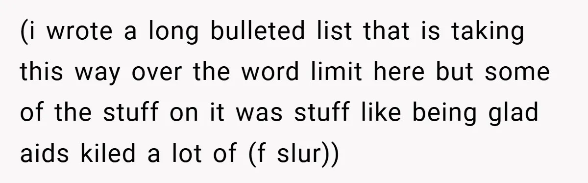 (i wrote a long bulleted list that is taking this way over the word limit here but some of the stuff on it was stuff like being glad aids kiled...