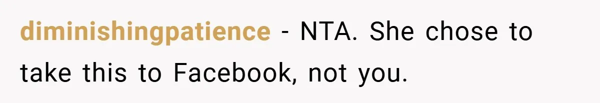 diminishingpatience − NTA. She chose to take this to Facebook, not you.