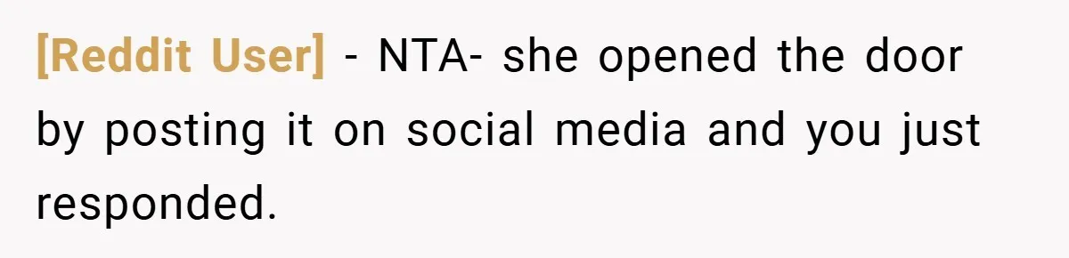 [Reddit User] − NTA- she opened the door by posting it on social media and you just responded.