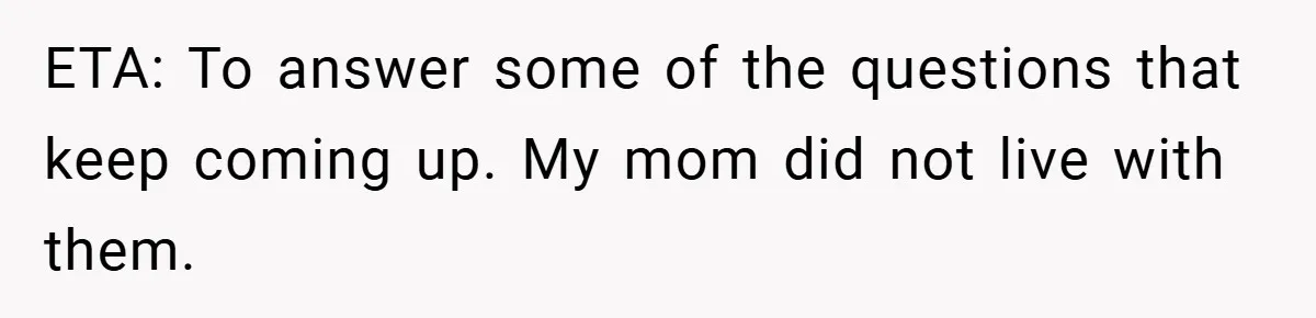ETA: To answer some of the questions that keep coming up. My mom did not live with them.