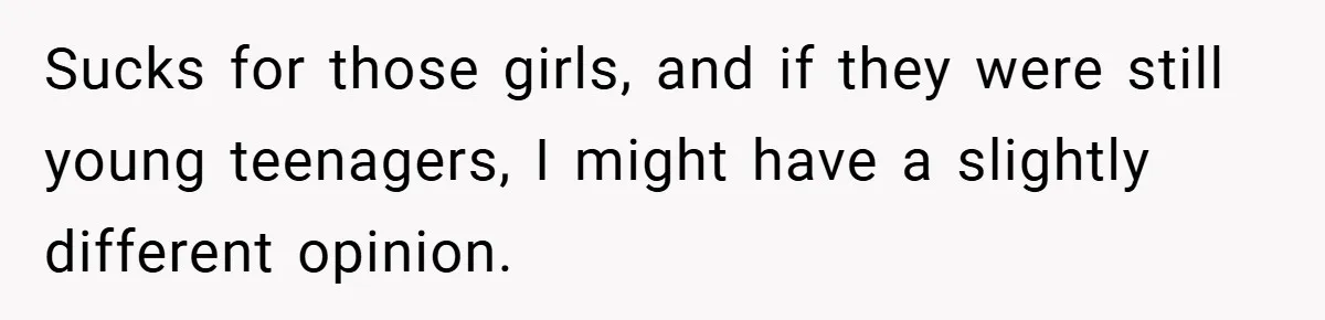 Sucks for those girls, and if they were still young teenagers, I might have a slightly different opinion.