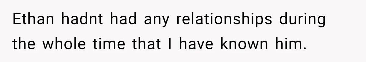 Pregnant Woman Refuses to Cook for Husband’s Party—He Calls Her “Selfish” for Not Helping His Friend Find Love Ethan hadnt had any relationships during the whole time that I have known him.