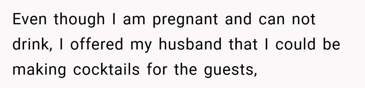 Pregnant Woman Refuses to Cook for Husband’s Party—He Calls Her “Selfish” for Not Helping His Friend Find Love Even though I am pregnant and can not drink, I offered my husband that I could be making cocktails for the guests,