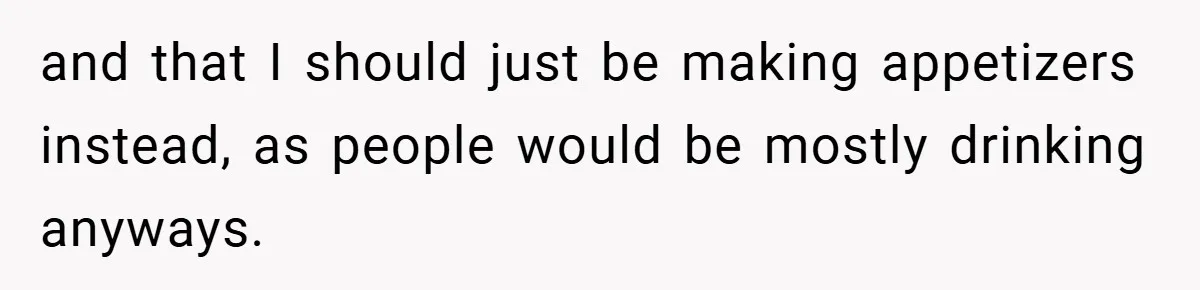 Pregnant Woman Refuses to Cook for Husband’s Party—He Calls Her “Selfish” for Not Helping His Friend Find Love and that I should just be making appetizers instead, as people would be mostly drinking anyways.