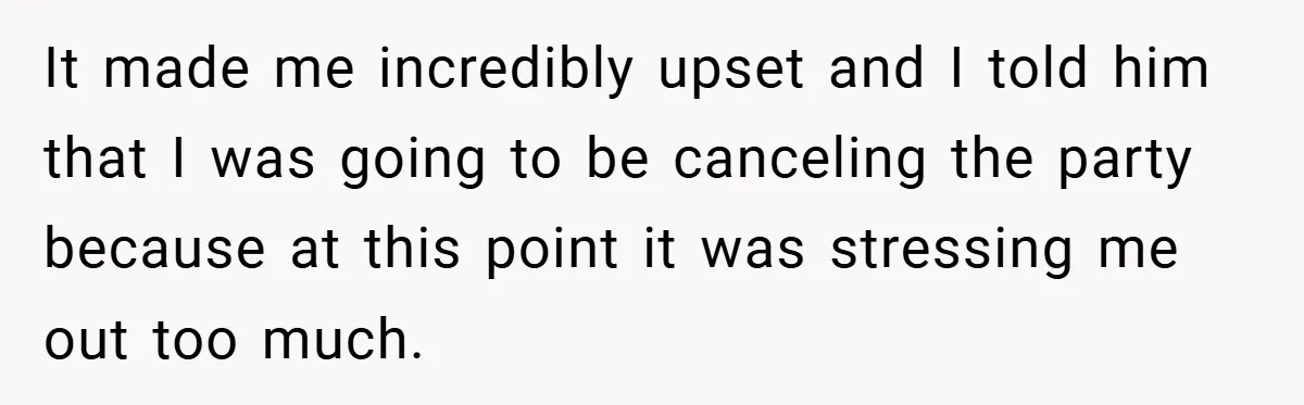 Pregnant Woman Refuses to Cook for Husband’s Party—He Calls Her “Selfish” for Not Helping His Friend Find Love It made me incredibly upset and I told him that I was going to be canceling the party because at this point it was stressing me out too much.