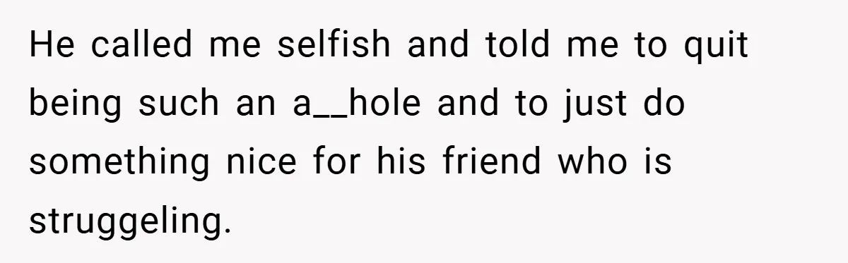 Pregnant Woman Refuses to Cook for Husband’s Party—He Calls Her “Selfish” for Not Helping His Friend Find Love He called me selfish and told me to quit being such an a__hole and to just do something nice for his friend who is struggeling.