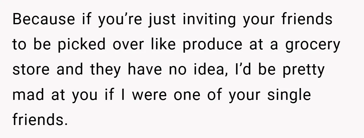 Pregnant Woman Refuses to Cook for Husband’s Party—He Calls Her “Selfish” for Not Helping His Friend Find Love Because if you’re just inviting your friends to be picked over like produce at a grocery store and they have no idea, I’d be pretty mad at you if I...
