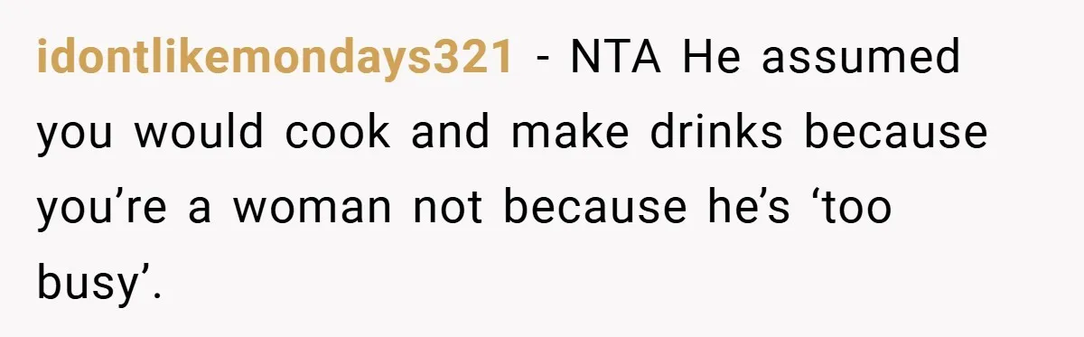 Pregnant Woman Refuses to Cook for Husband’s Party—He Calls Her “Selfish” for Not Helping His Friend Find Love idontlikemondays321 − NTA He assumed you would cook and make drinks because you’re a woman not because he’s ‘too busy’.