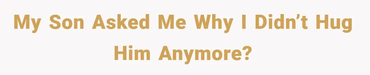 When His 14-Year-Old Asked, “Why Don’t You Hug Me Anymore?” This Dad Froze My son asked me why I didn’t hug him anymore?