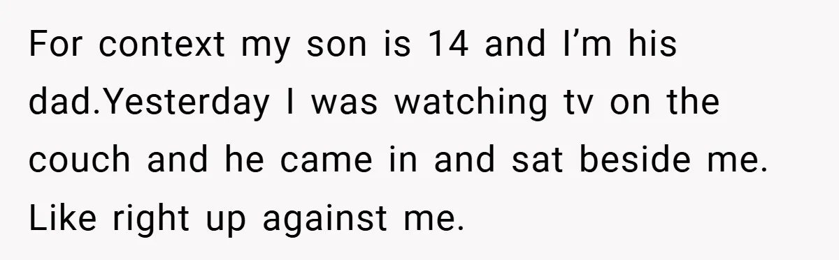 When His 14-Year-Old Asked, “Why Don’t You Hug Me Anymore?” This Dad Froze For context my son is 14 and I’m his dad.Yesterday I was watching tv on the couch and he came in and sat beside me. Like right up against me.