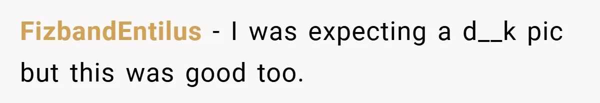 When a Snoop Can’t Resist Her Daughter’s Phone - She Gets the Shock of a Lifetime FizbandEntilus − I was expecting a d__k pic but this was good too.