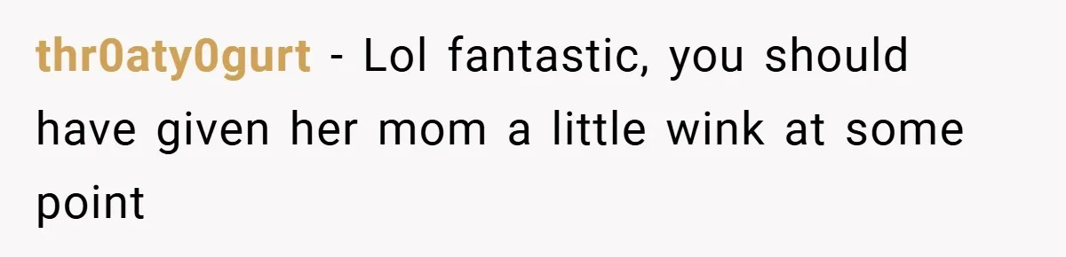When a Snoop Can’t Resist Her Daughter’s Phone - She Gets the Shock of a Lifetime thr0aty0gurt − Lol fantastic, you should have given her mom a little wink at some point
