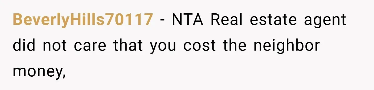 BeverlyHills70117 − NTA Real estate agent did not care that you cost the neighbor money,