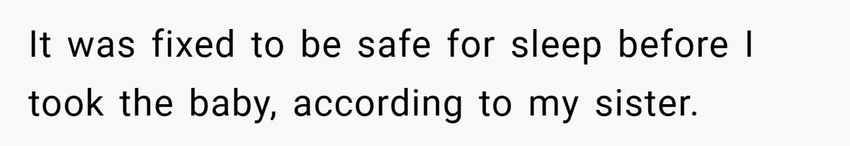 It was fixed to be safe for sleep before I took the baby, according to my sister.