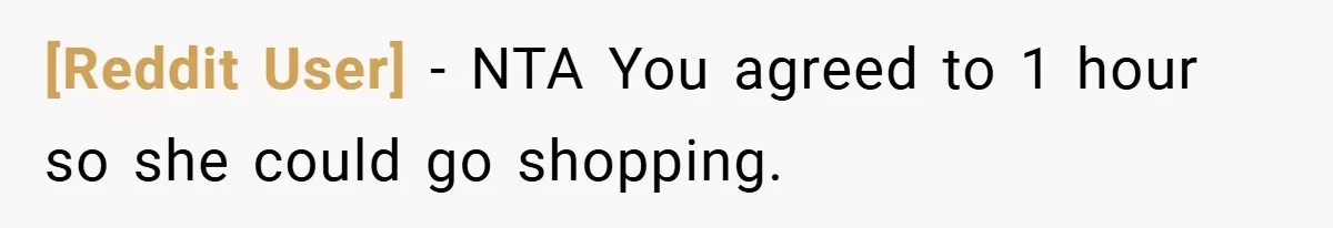 [Reddit User] − NTA You agreed to 1 hour so she could go shopping.