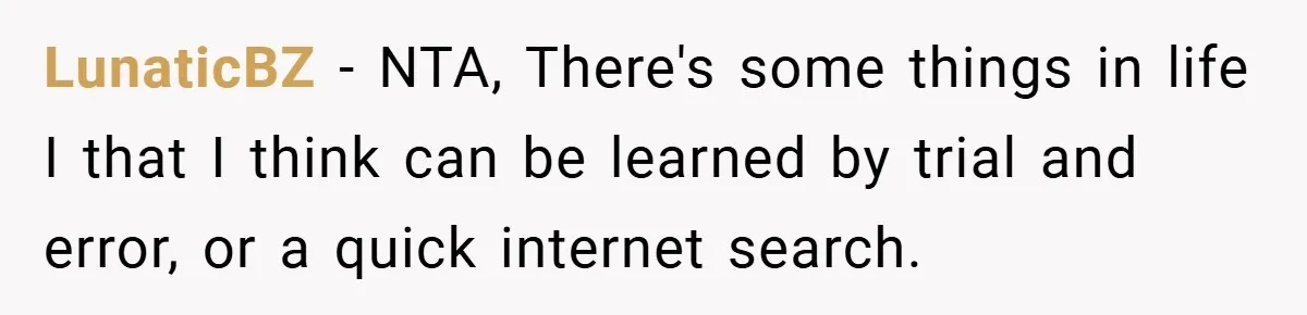 LunaticBZ − NTA, There's some things in life I that I think can be learned by trial and error, or a quick internet search.