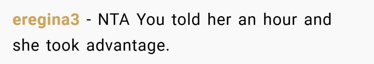 eregina3 − NTA You told her an hour and she took advantage.