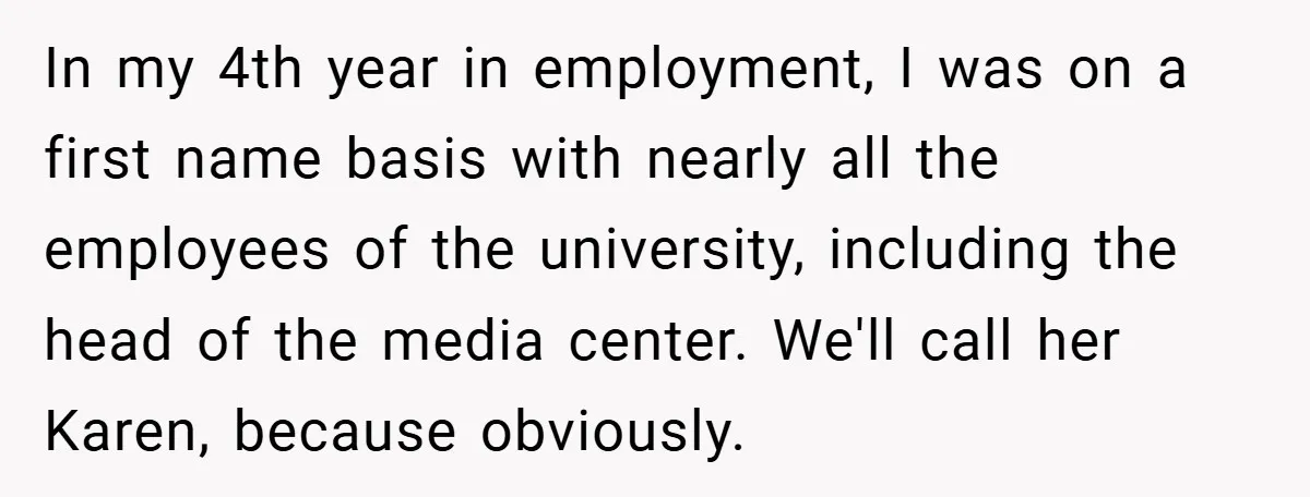 In my 4th year in employment, I was on a first name basis with nearly all the employees of the university, including the head of the media center. We'll call...