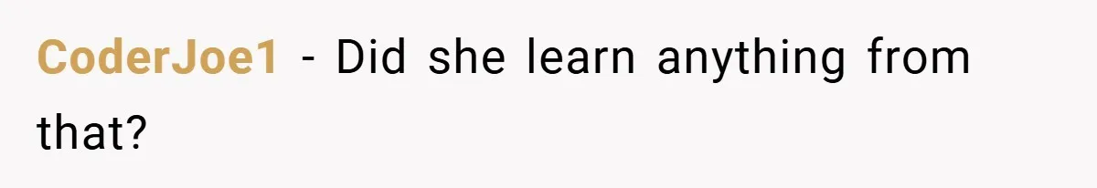 CoderJoe1 − Did she learn anything from that?