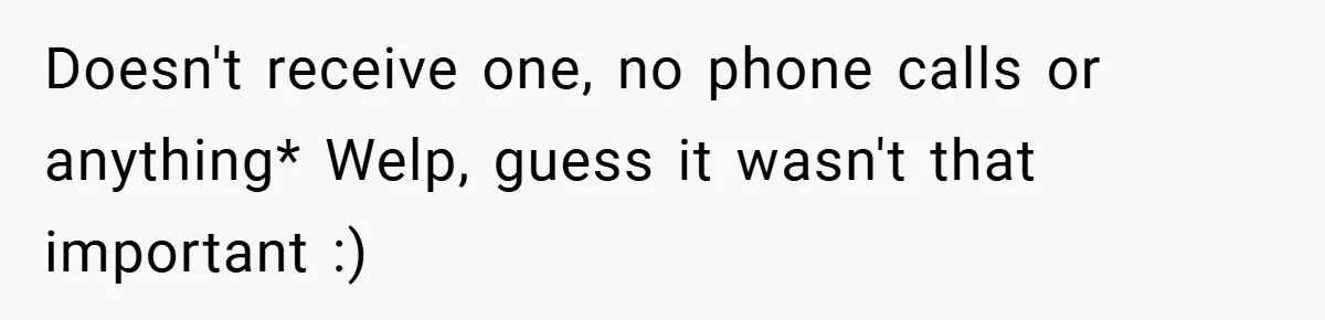 Doesn't receive one, no phone calls or anything* Welp, guess it wasn't that important :)