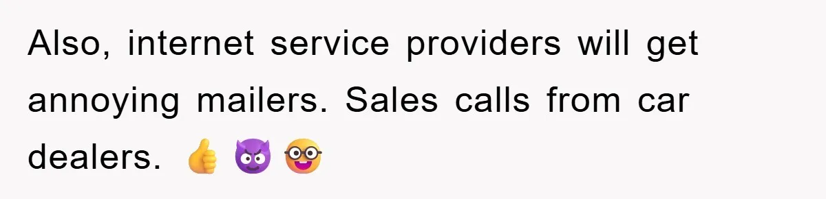 Also, internet service providers will get annoying mailers. Sales calls from car dealers. 👍😈🤓