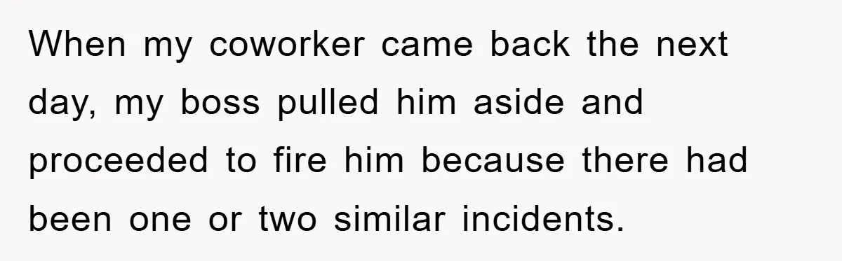 Woman Snaps After Autistic Coworker Keeps Pushing About Her Dad’s Death, Sparks Office Chaos When my coworker came back the next day, my boss pulled him aside and proceeded to fire him because there had been one or two similar incidents.