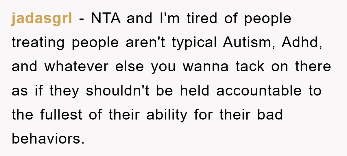 Woman Snaps After Autistic Coworker Keeps Pushing About Her Dad’s Death, Sparks Office Chaos jadasgrl − NTA and I'm tired of people treating people aren't typical Autism, Adhd, and whatever else you wanna tack on there as if they shouldn't be held accountable to...