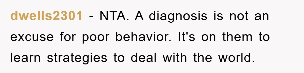 Woman Snaps After Autistic Coworker Keeps Pushing About Her Dad’s Death, Sparks Office Chaos dwells2301 − NTA. A diagnosis is not an excuse for poor behavior. It's on them to learn strategies to deal with the world.