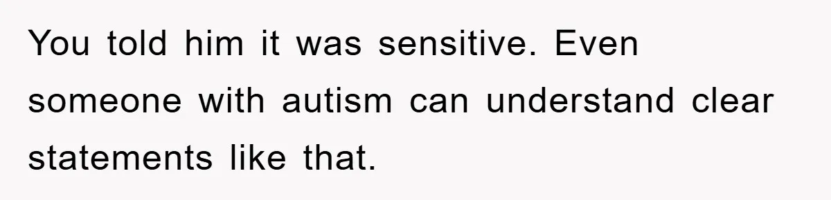 Woman Snaps After Autistic Coworker Keeps Pushing About Her Dad’s Death, Sparks Office Chaos You told him it was sensitive. Even someone with autism can understand clear statements like that.