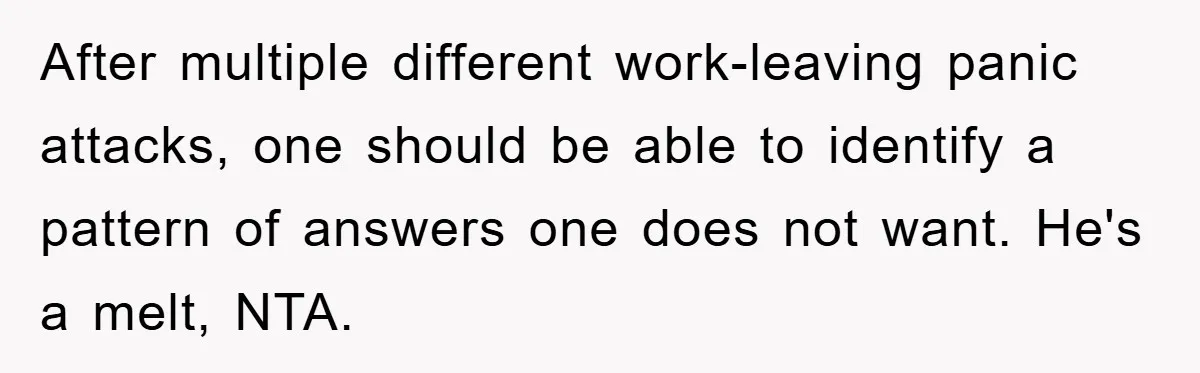 Woman Snaps After Autistic Coworker Keeps Pushing About Her Dad’s Death, Sparks Office Chaos After multiple different work-leaving panic attacks, one should be able to identify a pattern of answers one does not want. He's a melt, NTA.