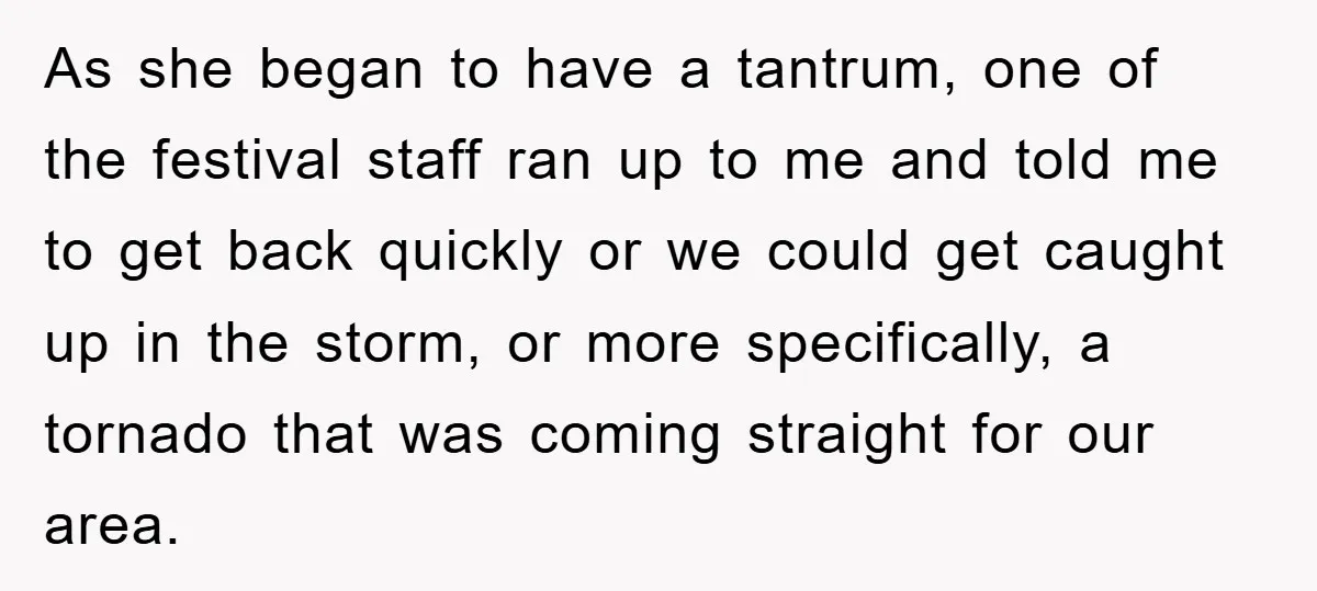 As she began to have a tantrum, one of the festival staff ran up to me and told me to get back quickly or we could get caught up in...