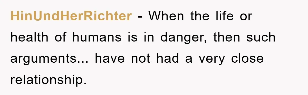 HinUndHerRichter − When the life or health of humans is in danger, then such arguments... have not had a very close relationship.