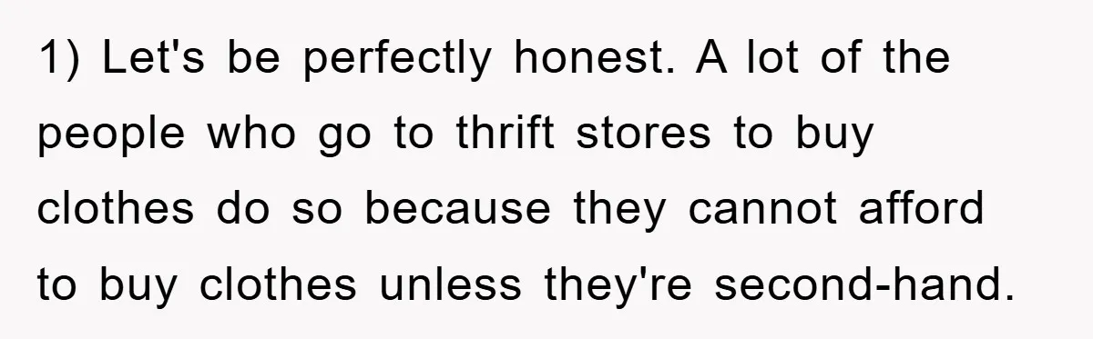 Woman’s DIY Gift Turns Into A Fashion Scandal After A Plus-Size Sister Finds The Original Tag 1) Let's be perfectly honest. A lot of the people who go to thrift stores to buy clothes do so because they cannot afford to buy clothes unless they're second-hand.