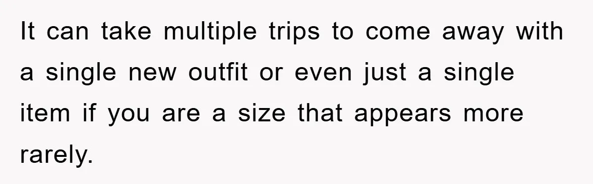 Woman’s DIY Gift Turns Into A Fashion Scandal After A Plus-Size Sister Finds The Original Tag It can take multiple trips to come away with a single new outfit or even just a single item if you are a size that appears more rarely.