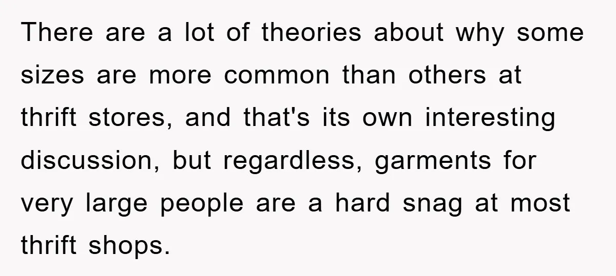 Woman’s DIY Gift Turns Into A Fashion Scandal After A Plus-Size Sister Finds The Original Tag There are a lot of theories about why some sizes are more common than others at thrift stores, and that's its own interesting discussion, but regardless, garments for very large...