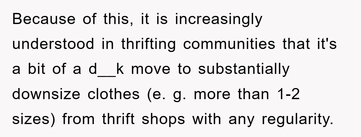 Woman’s DIY Gift Turns Into A Fashion Scandal After A Plus-Size Sister Finds The Original Tag Because of this, it is increasingly understood in thrifting communities that it's a bit of a d__k move to substantially downsize clothes (e. g. more than 1-2 sizes) from thrift...