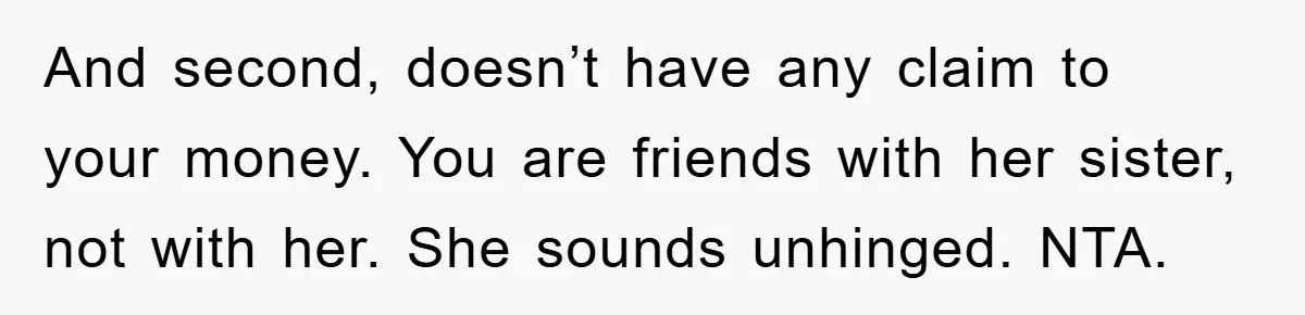 Woman’s DIY Gift Turns Into A Fashion Scandal After A Plus-Size Sister Finds The Original Tag And second, doesn’t have any claim to your money. You are friends with her sister, not with her. She sounds unhinged. NTA.